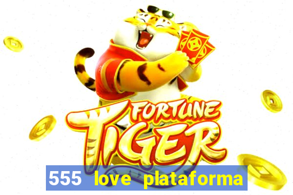 555 love plataforma de jogos